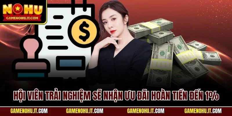 Hội viên trải nghiệm sẽ nhận ưu đãi hoàn tiền đến 1%
