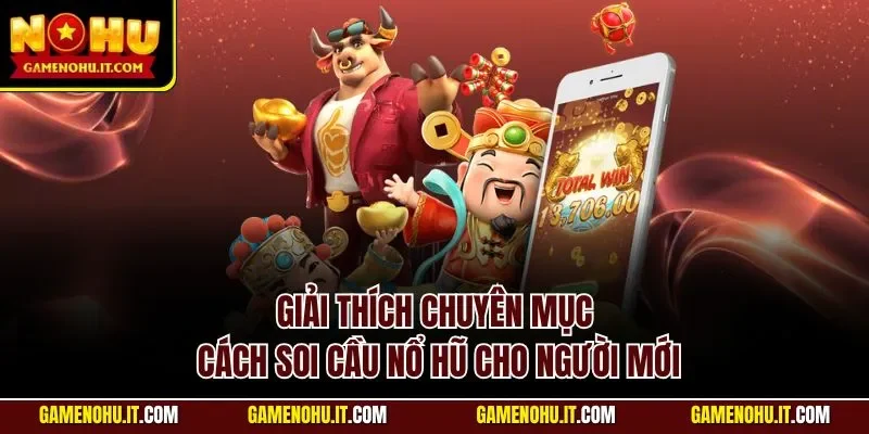 Giải thích chuyên mục cách soi cầu nổ hũ cho người mới
