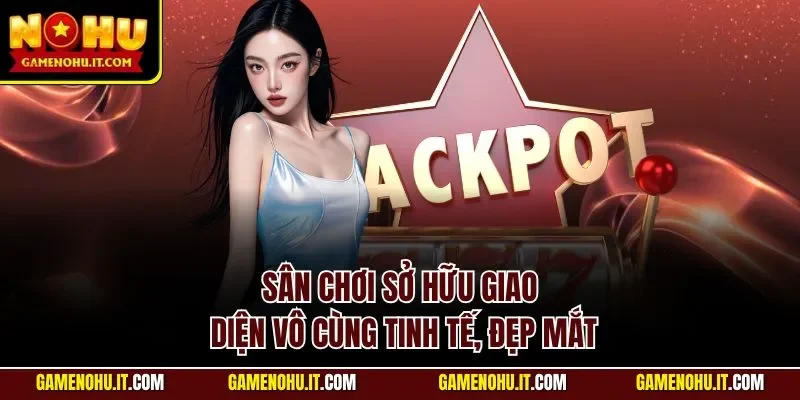 Sân chơi sở hữu giao diện vô cùng tinh tế, đẹp mắt